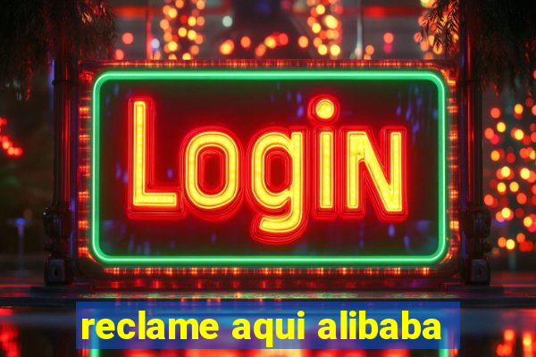 reclame aqui alibaba